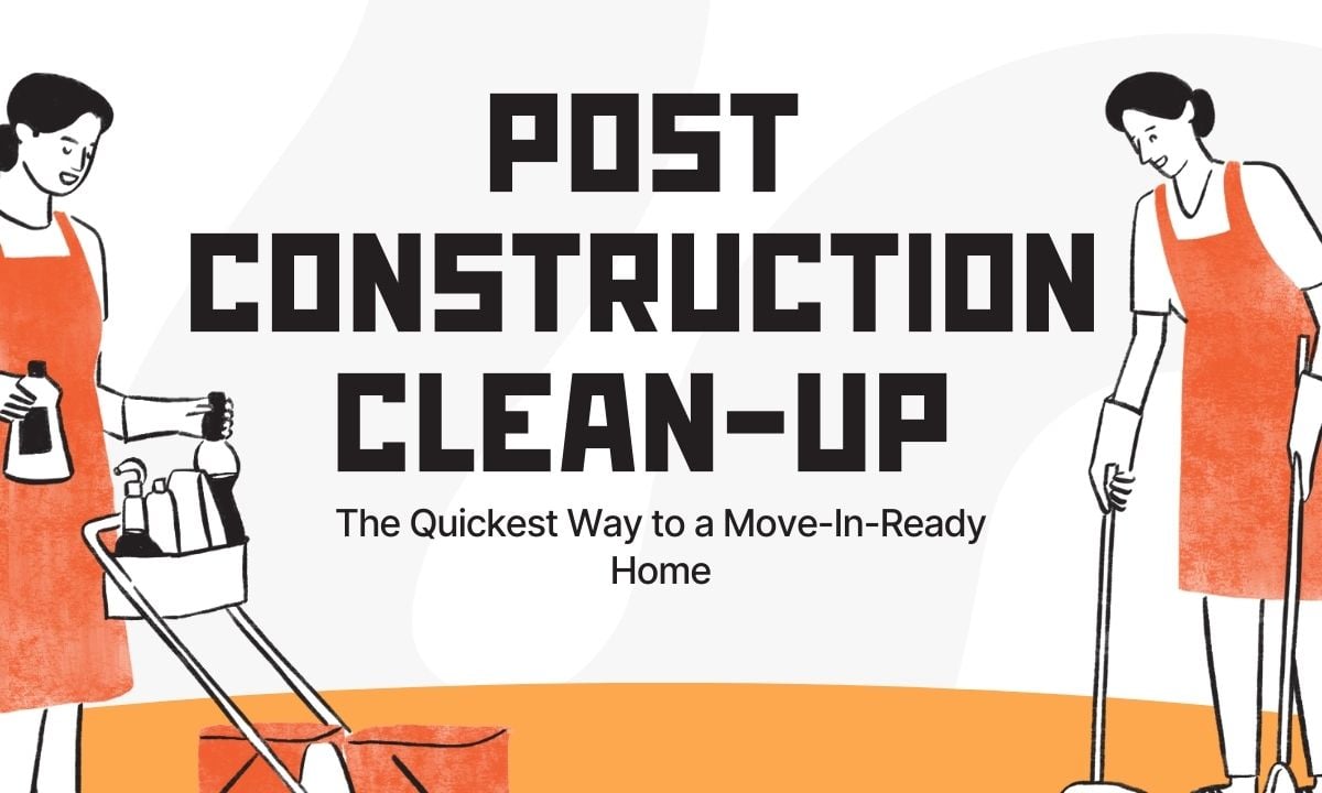 Post-Construction Clean-Up: The Quickest Way to a Move-In-Ready Home